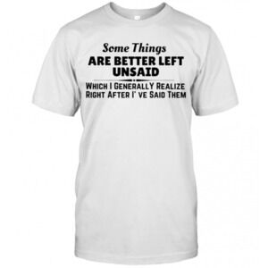 Somethings Are Better Left Unsaid T-Shirt